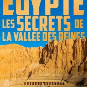 Egypte, les secrets de la Vallée des Reines