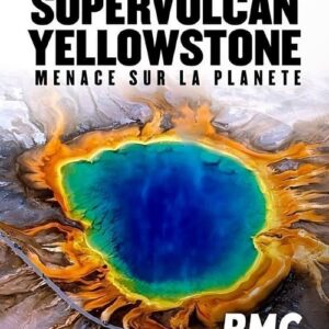 Supervolcan Yellowstone – Menace sur la planète