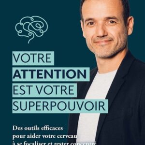 VOTRE ATTENTION EST VOTRE SUPERPOUVOIR – FABIEN OLICARD, BERNARD WERBER – 2024